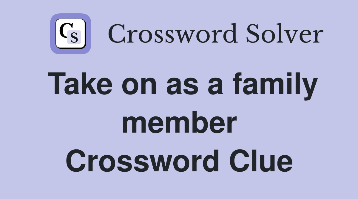 Take on as a family member Crossword Clue