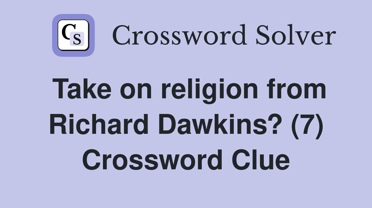 Take on religion from Richard Dawkins? (7) Crossword Clue