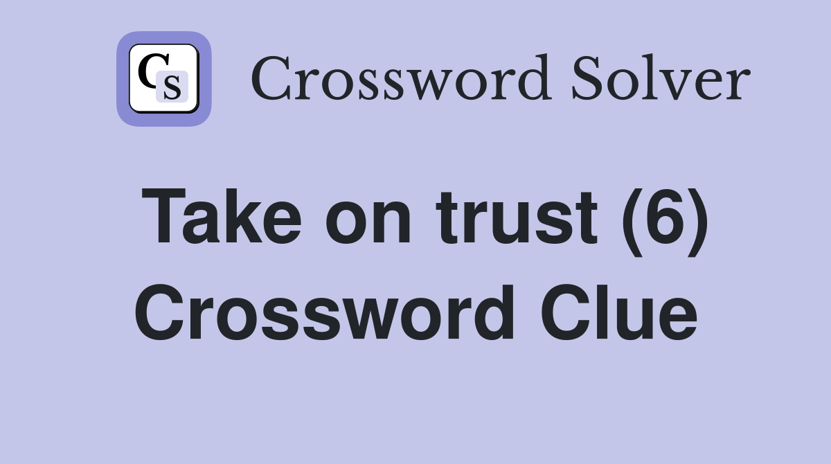 Take on trust (6) Crossword Clue