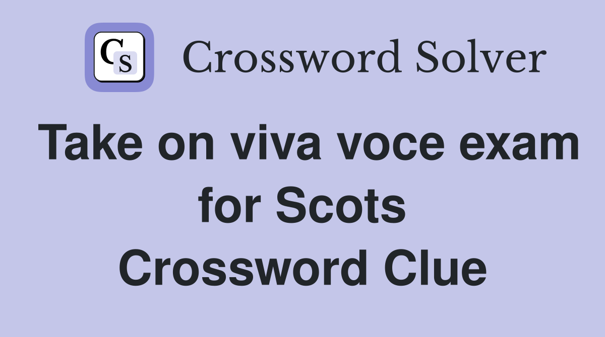 Take on viva voce exam for Scots Crossword Clue