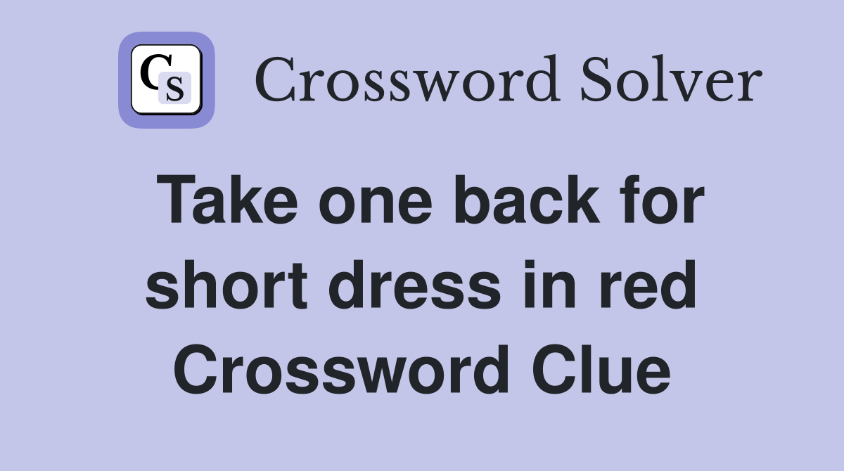 Take one back for short dress in red Crossword Clue