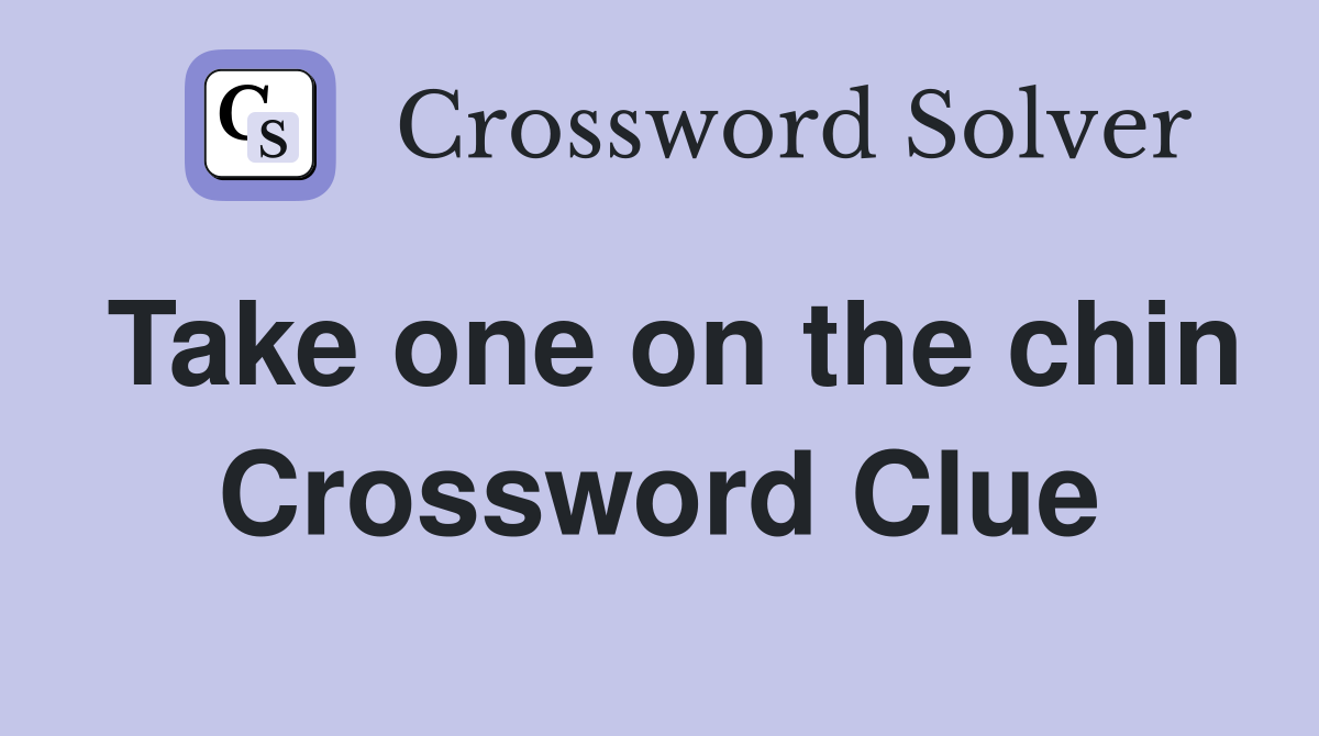 Take one on the chin Crossword Clue