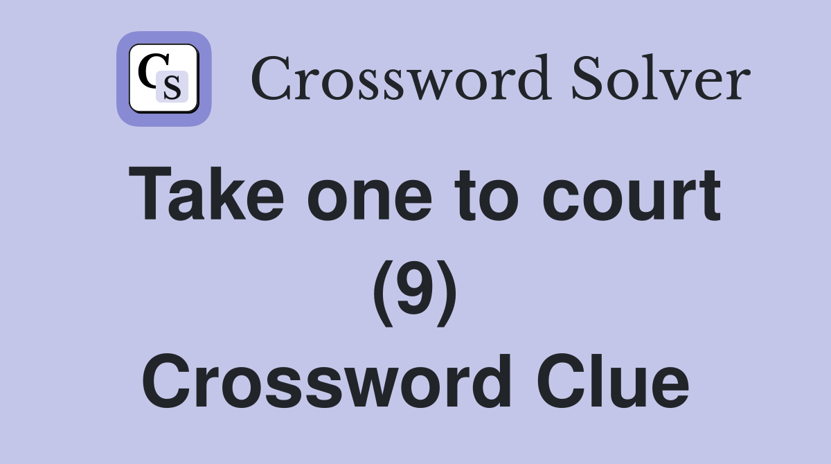 Take one to court (9) Crossword Clue