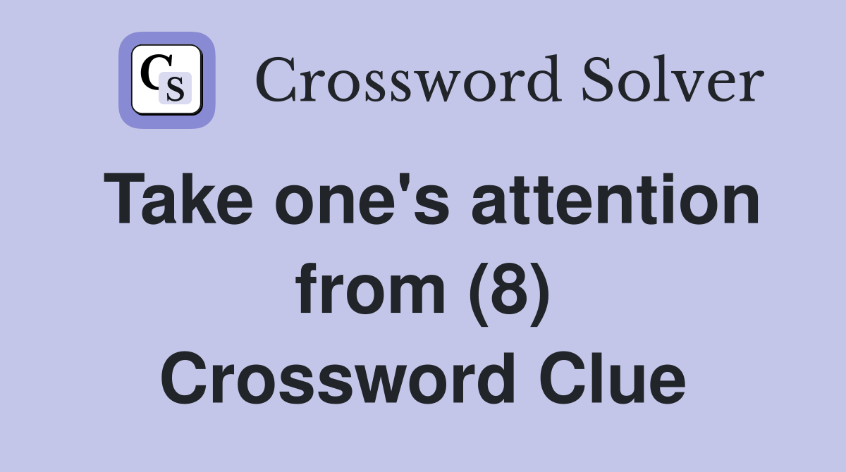 Take one's attention from (8) Crossword Clue