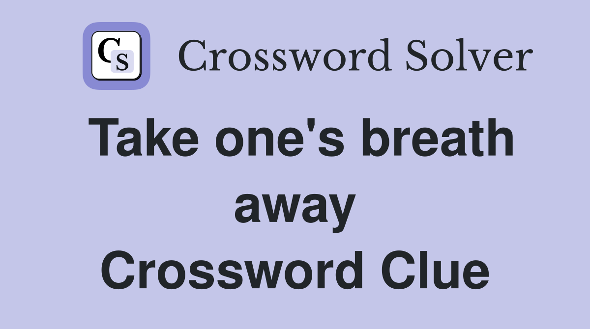 Take one's breath away Crossword Clue
