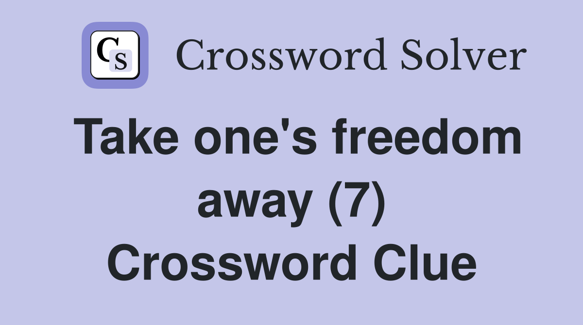 Take one's freedom away (7) Crossword Clue