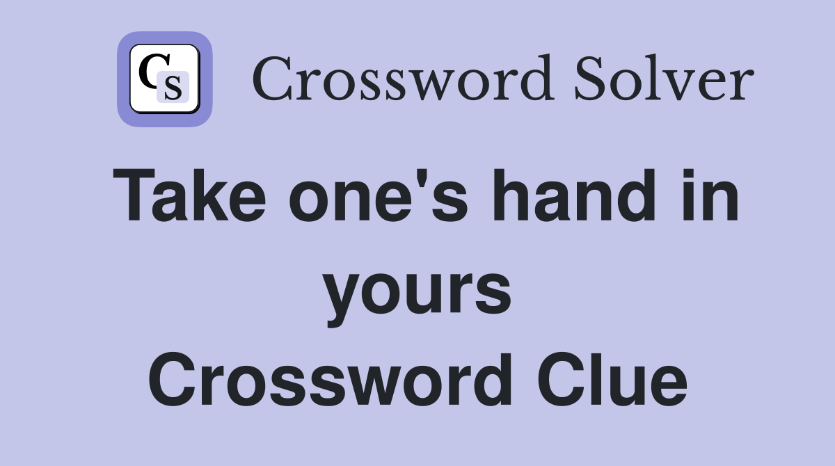 Take one's hand in yours Crossword Clue