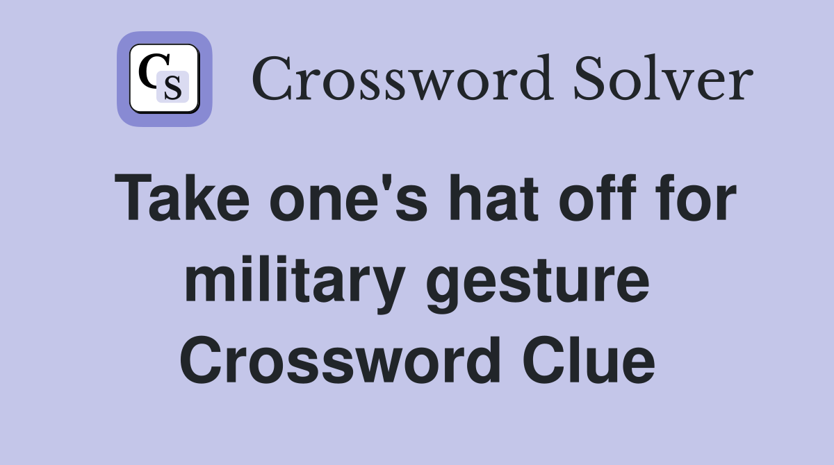 Take one's hat off for military gesture Crossword Clue