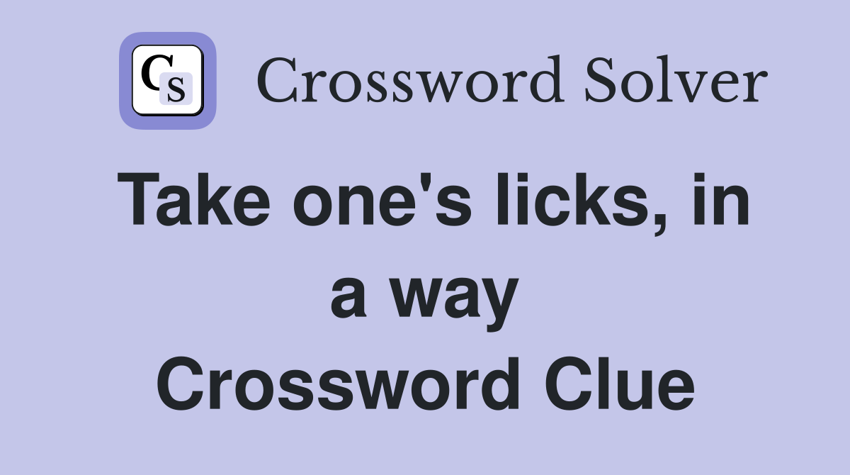 Take one's licks, in a way Crossword Clue