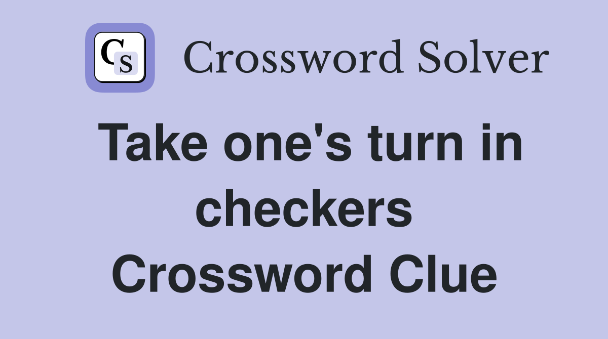 Take one's turn in checkers Crossword Clue