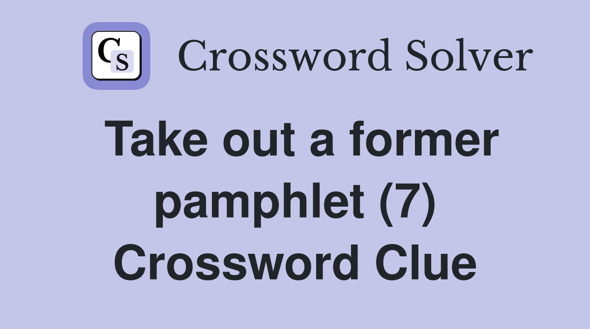 Take out a former pamphlet (7) Crossword Clue