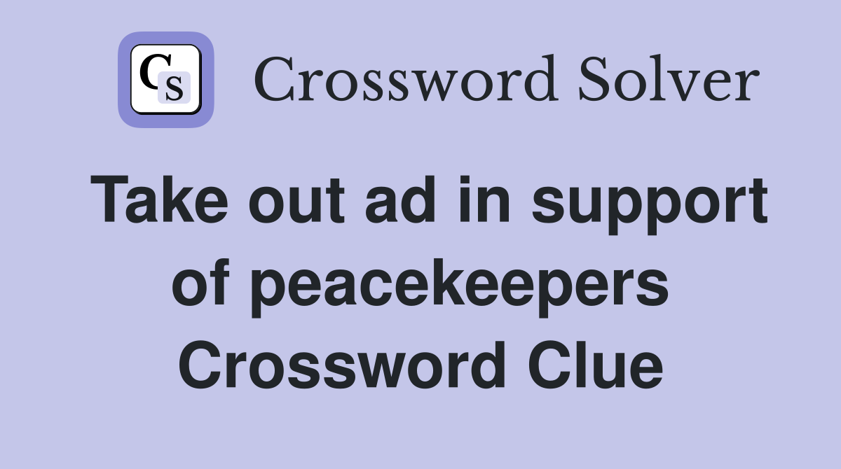 Take out ad in support of peacekeepers Crossword Clue