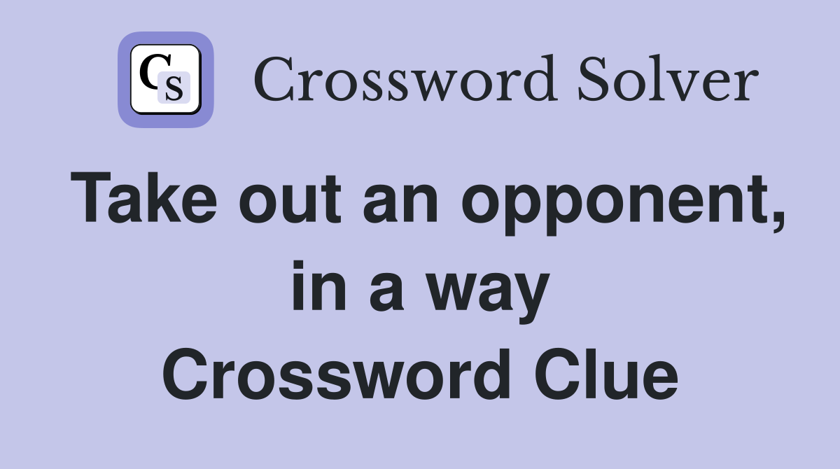Take out an opponent, in a way Crossword Clue