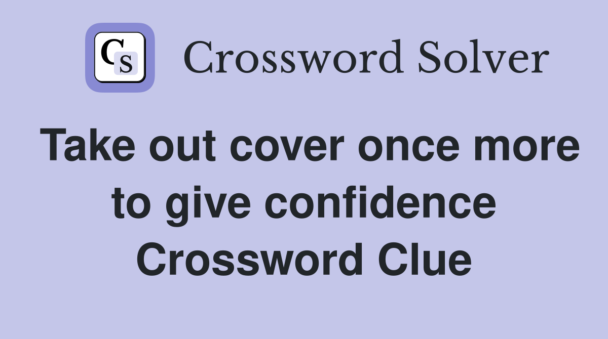 Take out cover once more to give confidence Crossword Clue