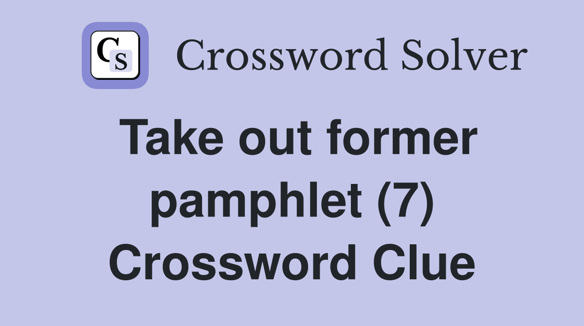 Take out former pamphlet (7) Crossword Clue