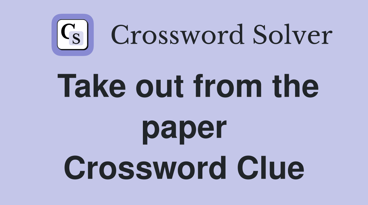 Take out from the paper Crossword Clue
