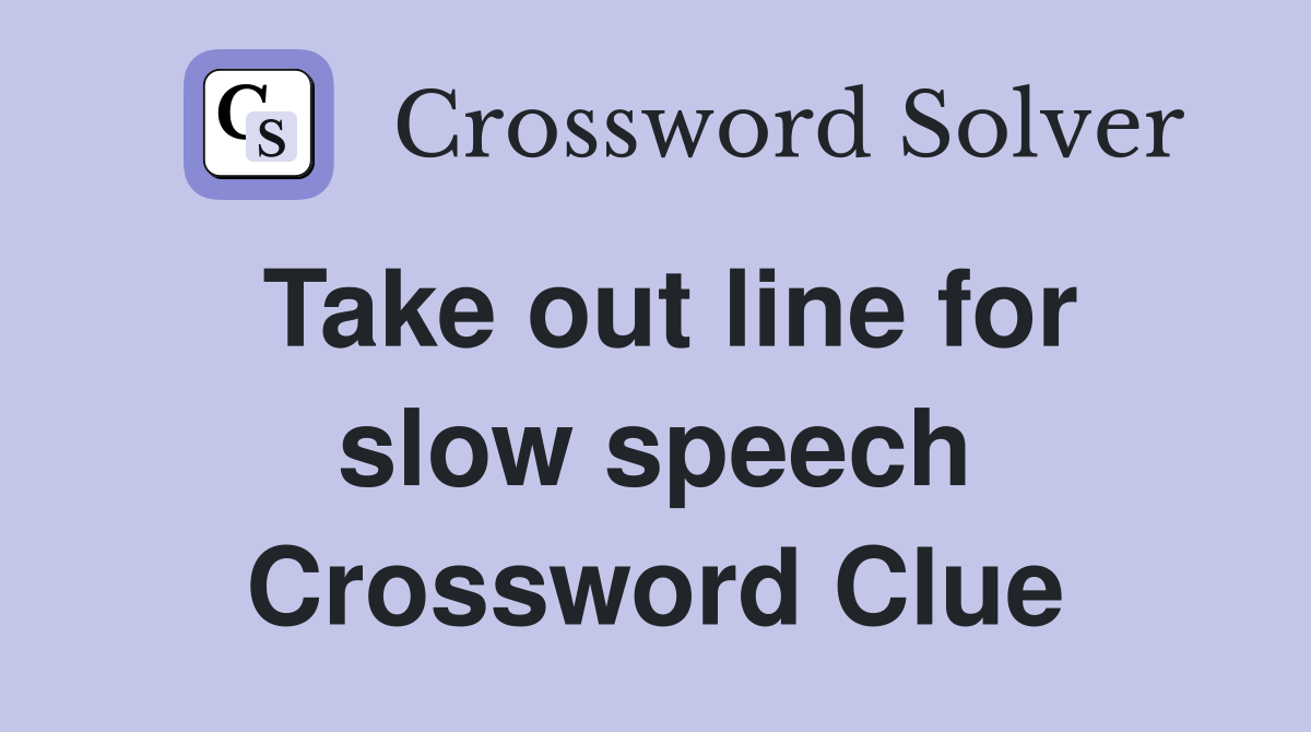 Take out line for slow speech Crossword Clue