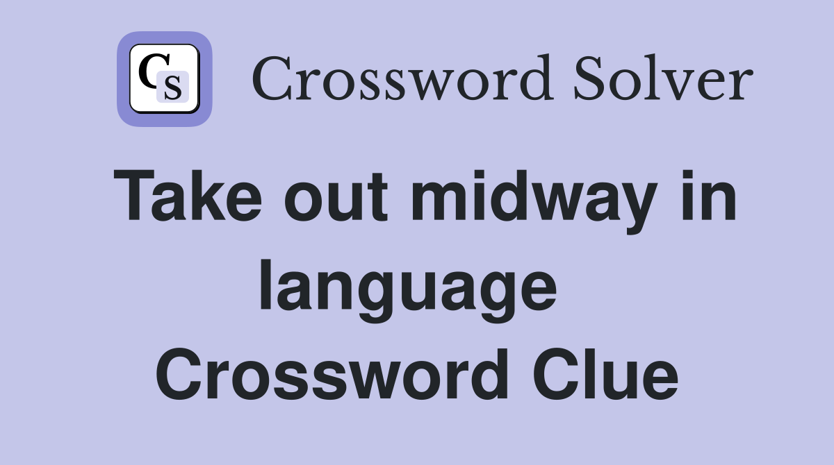 Take out midway in language  Crossword Clue