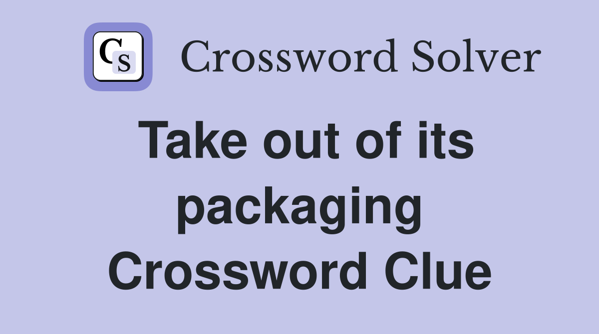 Take out of its packaging Crossword Clue