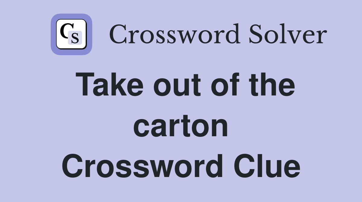 Take out of the carton Crossword Clue