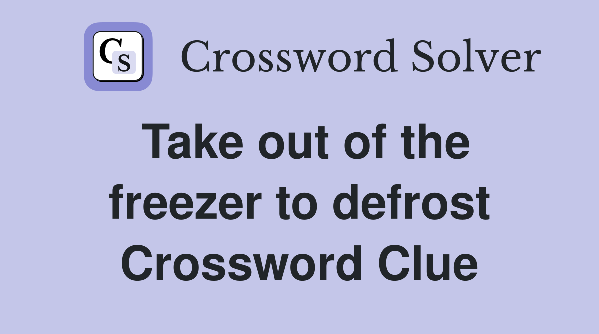 Take out of the freezer to defrost Crossword Clue