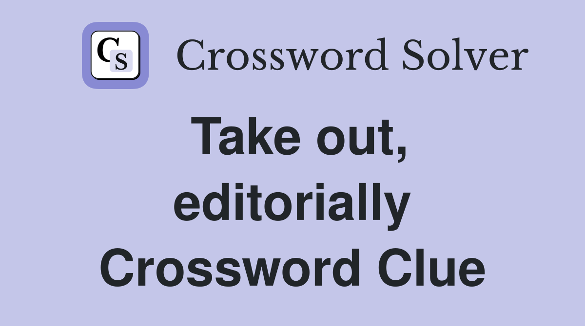 Take out, editorially Crossword Clue