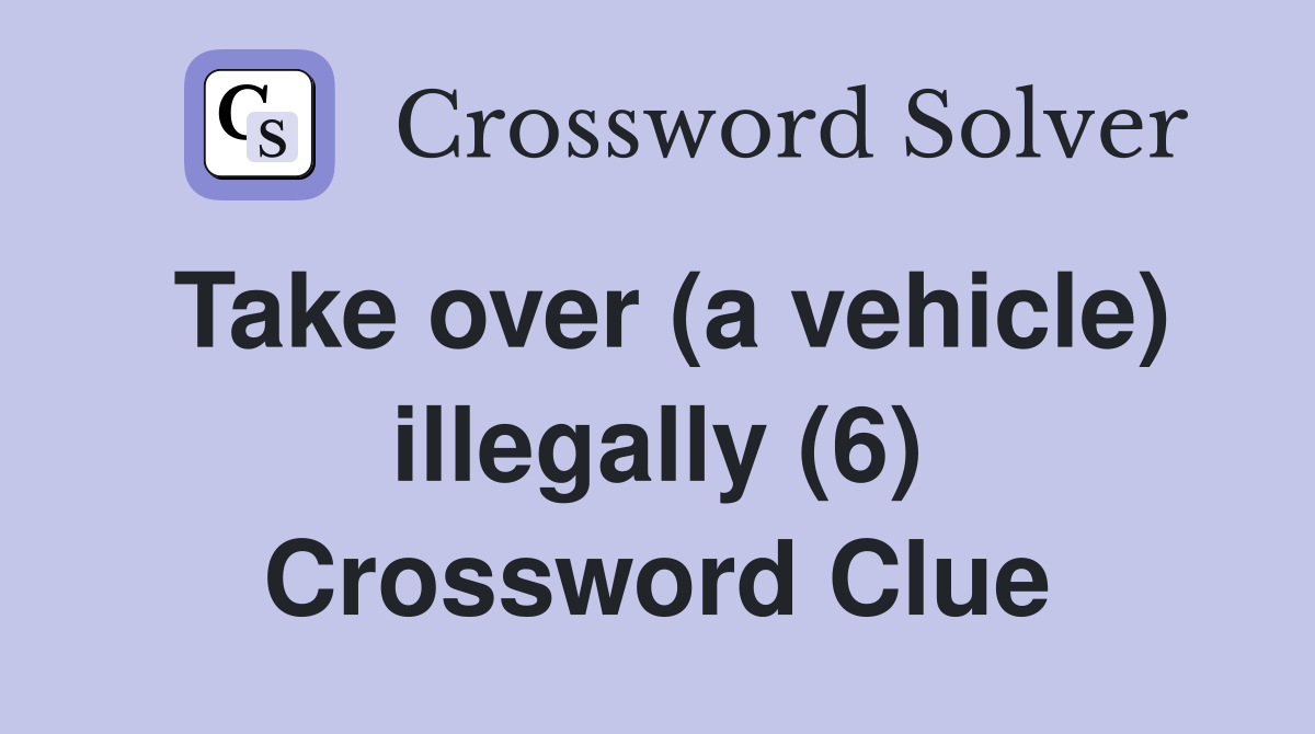 Take over (a vehicle) illegally (6) Crossword Clue