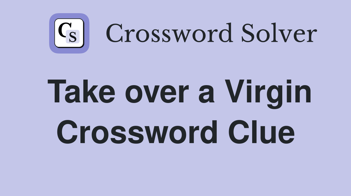 Take over a Virgin Crossword Clue