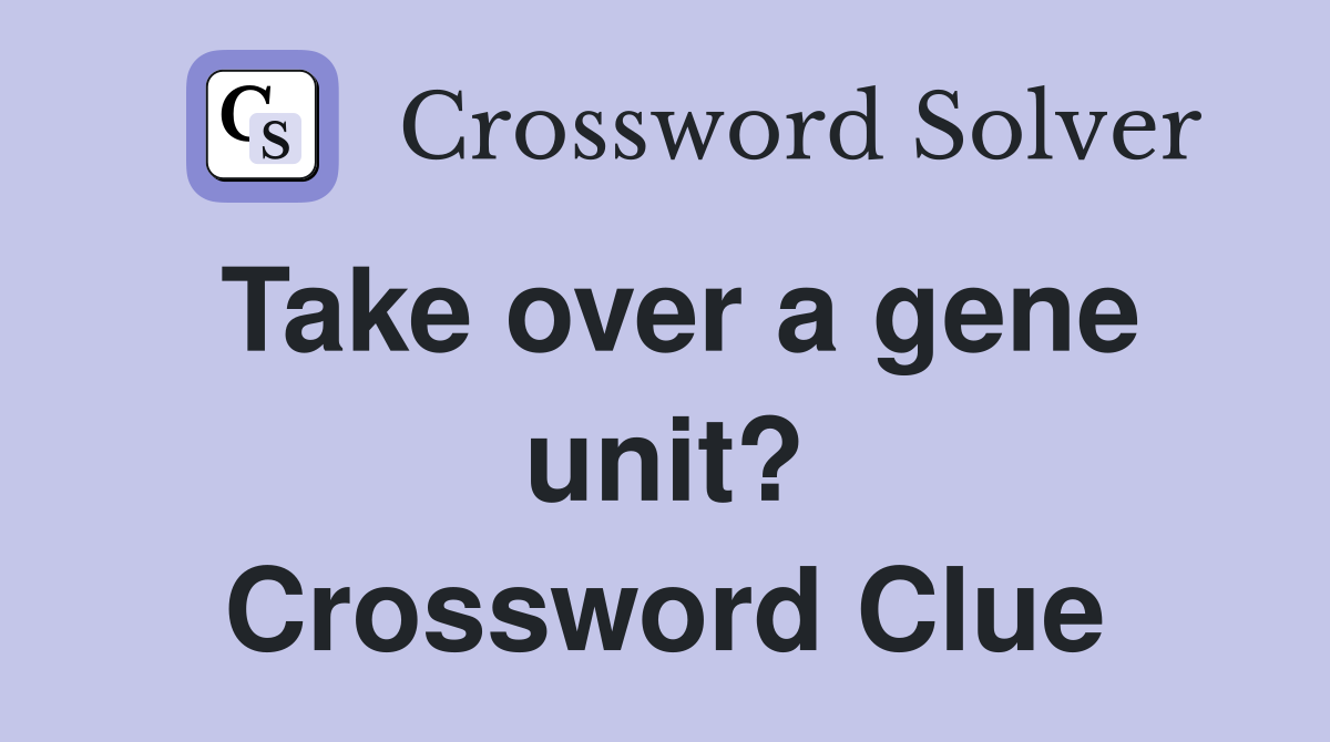 Take over a gene unit? Crossword Clue