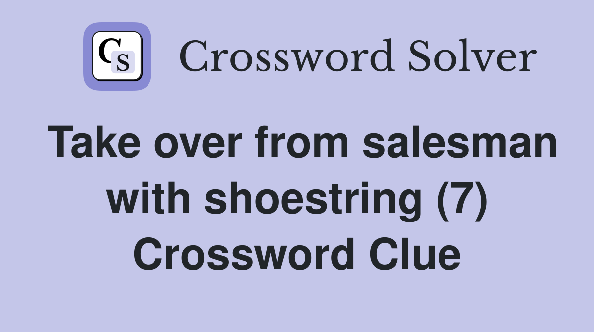 Take over from salesman with shoestring (7) Crossword Clue