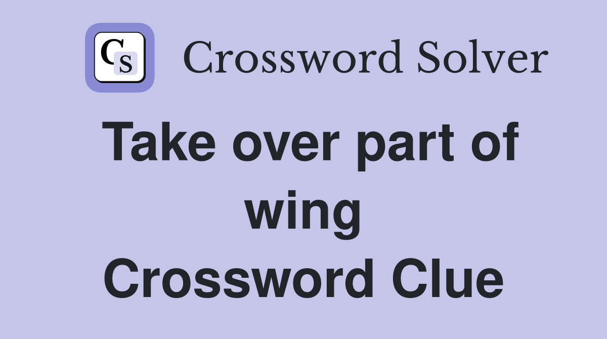 Take over part of wing Crossword Clue