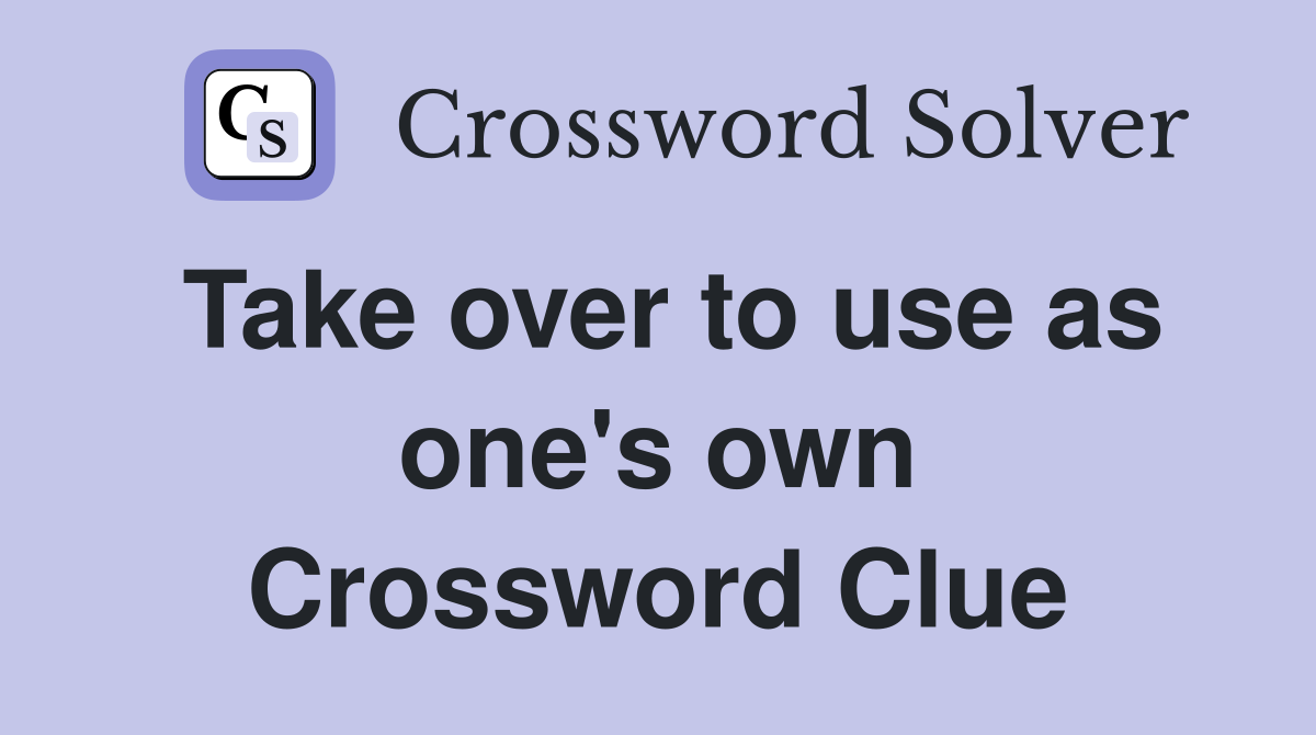 Take over to use as one's own Crossword Clue