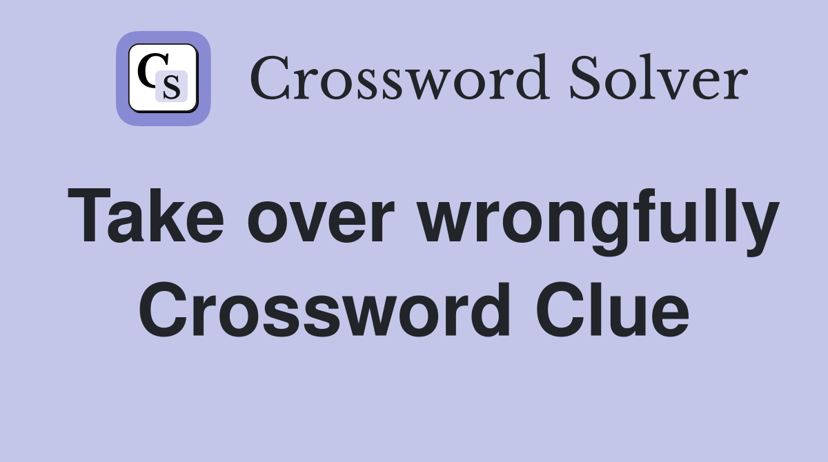 Take over wrongfully Crossword Clue