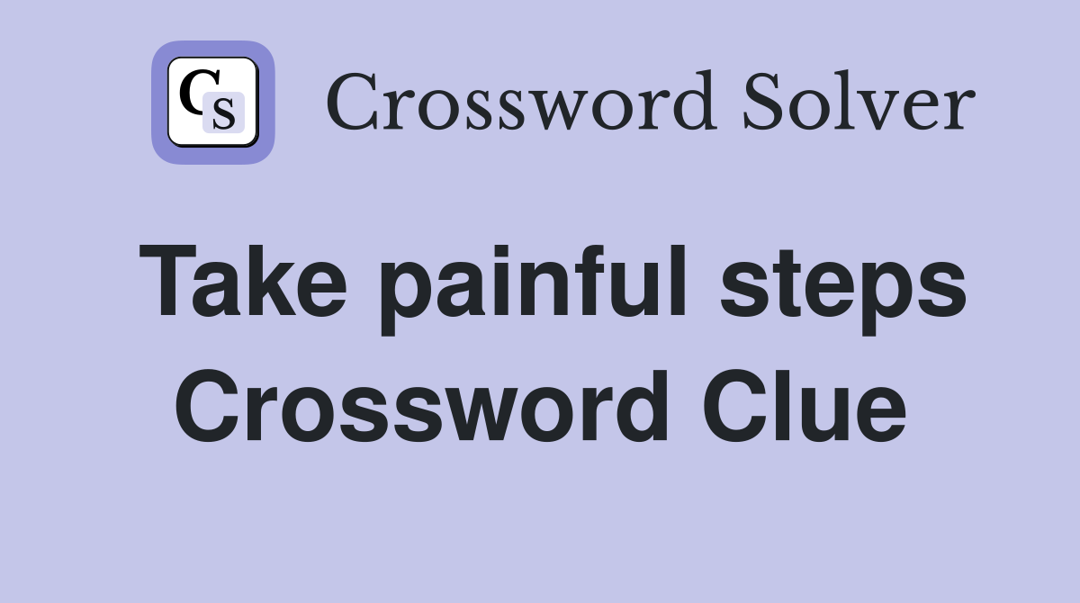 Take painful steps Crossword Clue