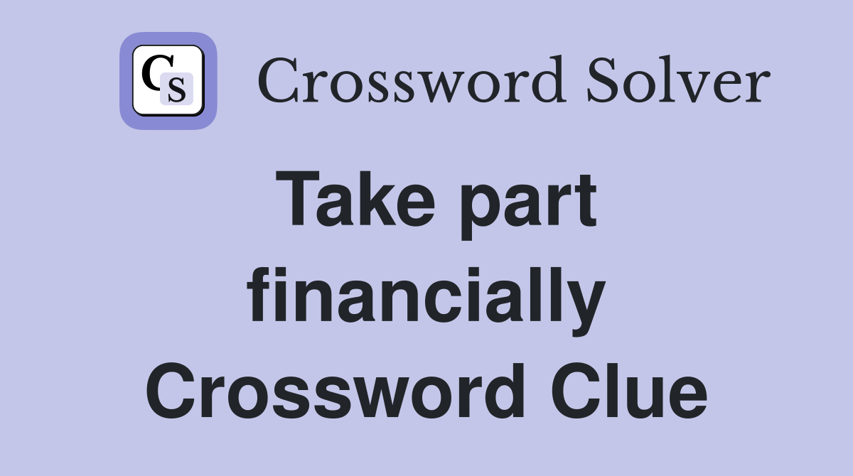 Take part financially Crossword Clue