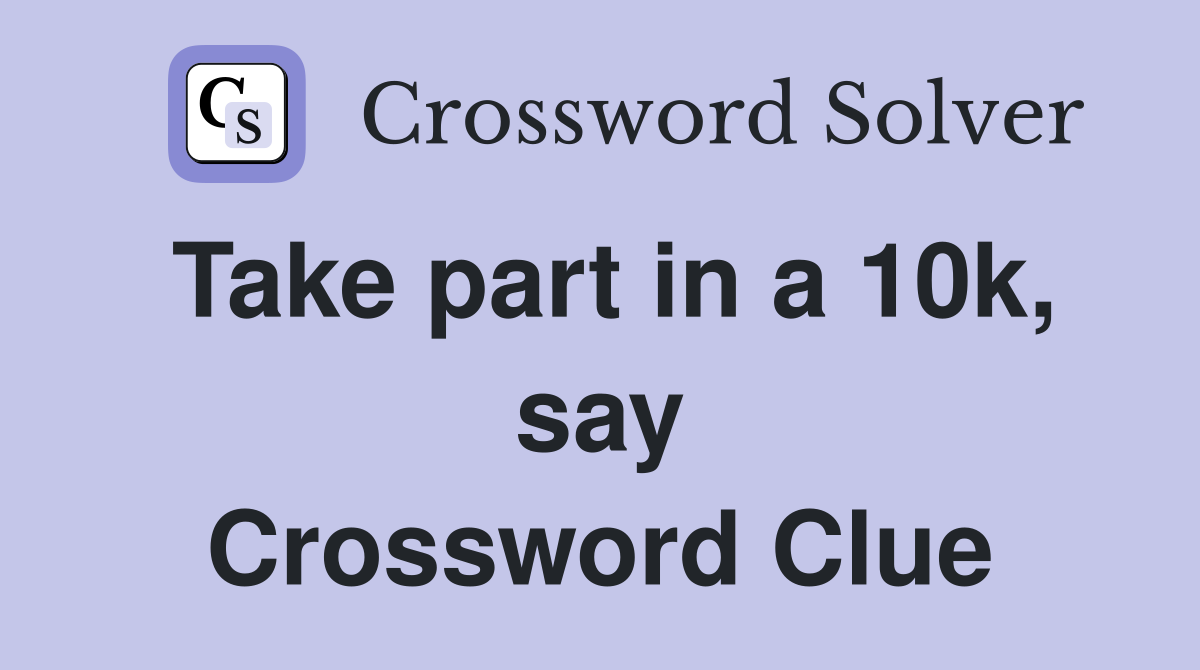 Take part in a 10k, say Crossword Clue