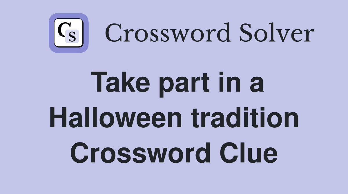 Take part in a Halloween tradition Crossword Clue