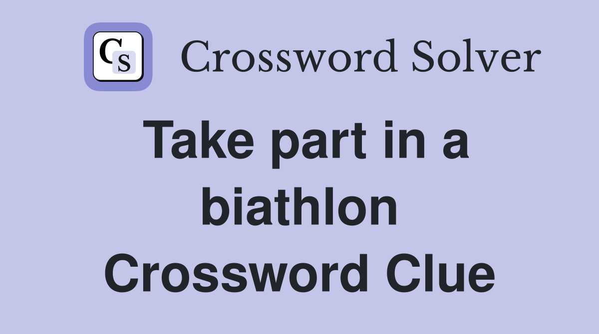 Take part in a biathlon Crossword Clue