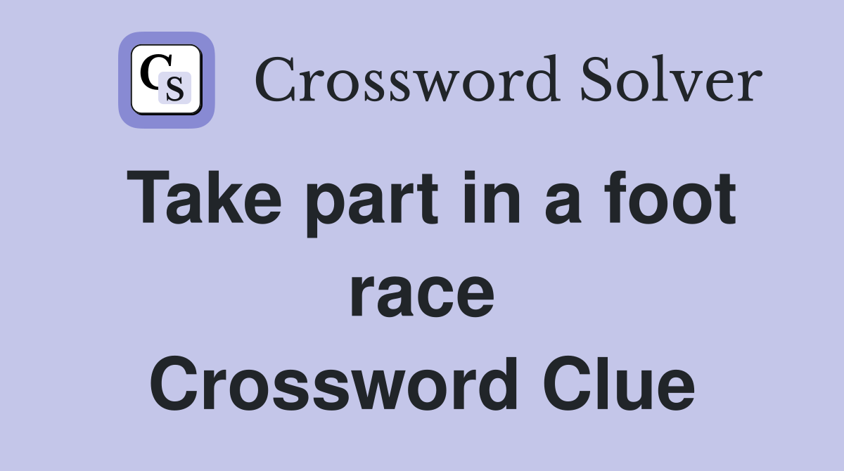 Take part in a foot race Crossword Clue