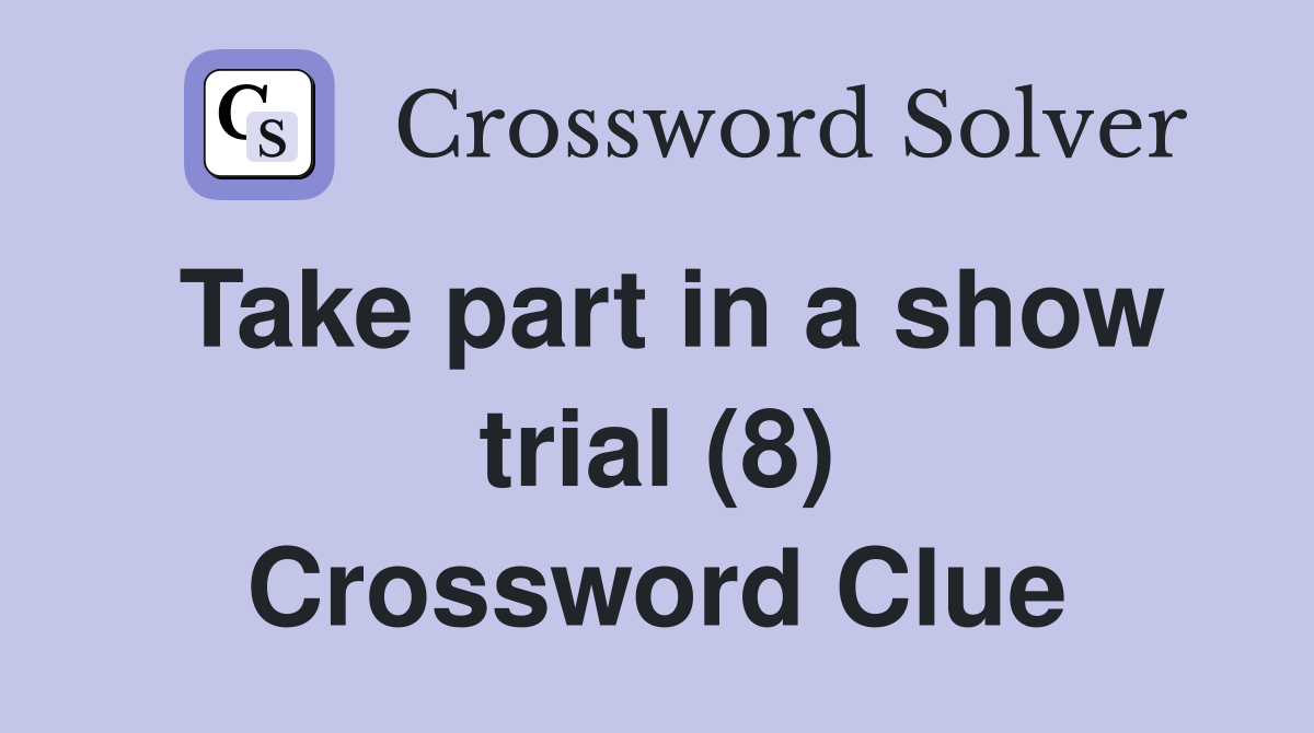 Take part in a show trial (8) Crossword Clue