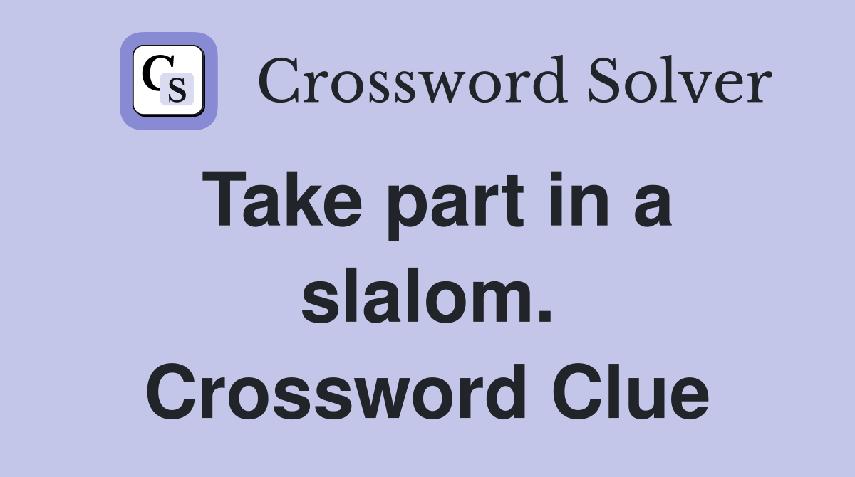 Take part in a slalom. Crossword Clue
