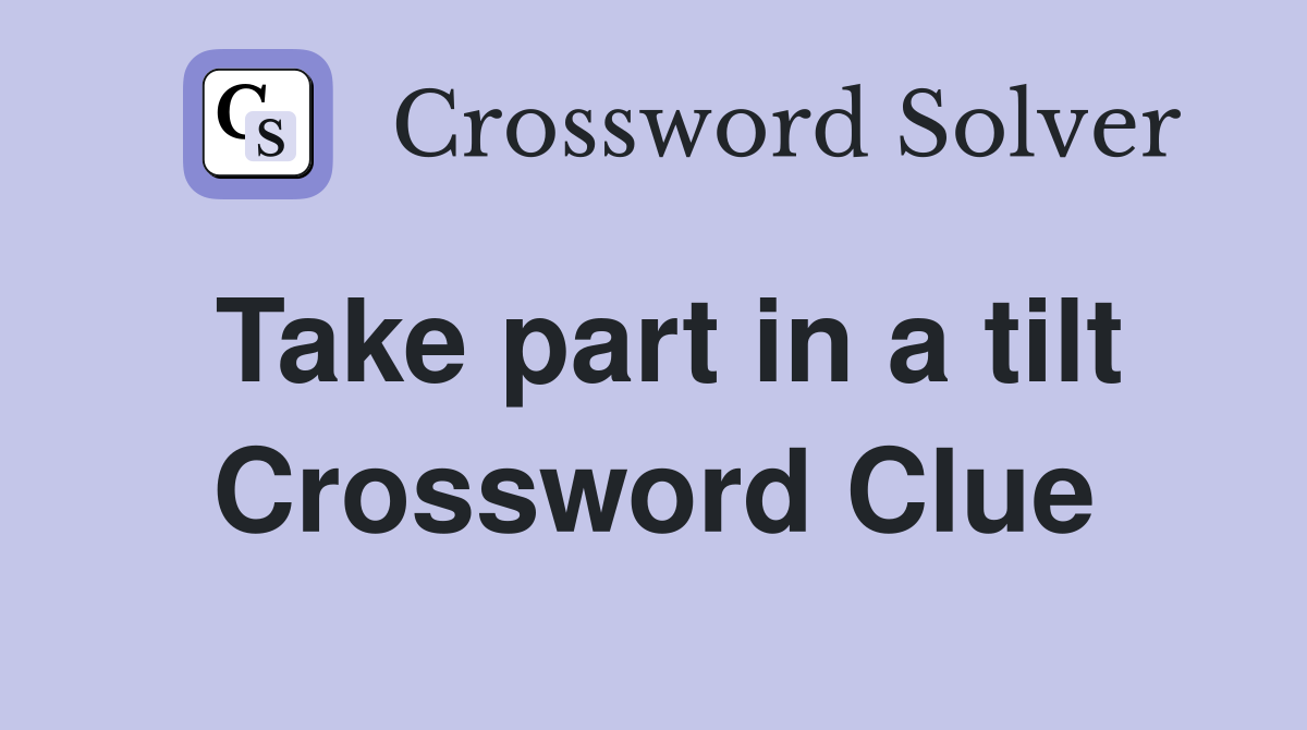 Take part in a tilt Crossword Clue