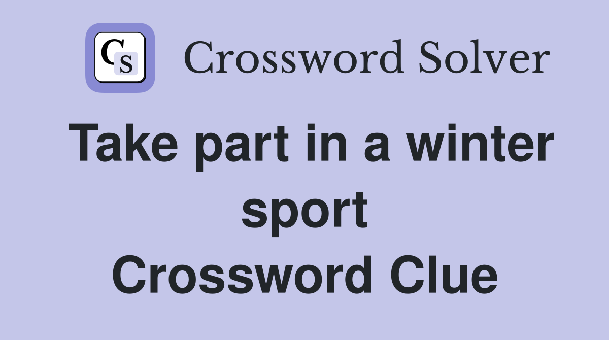 Take part in a winter sport Crossword Clue