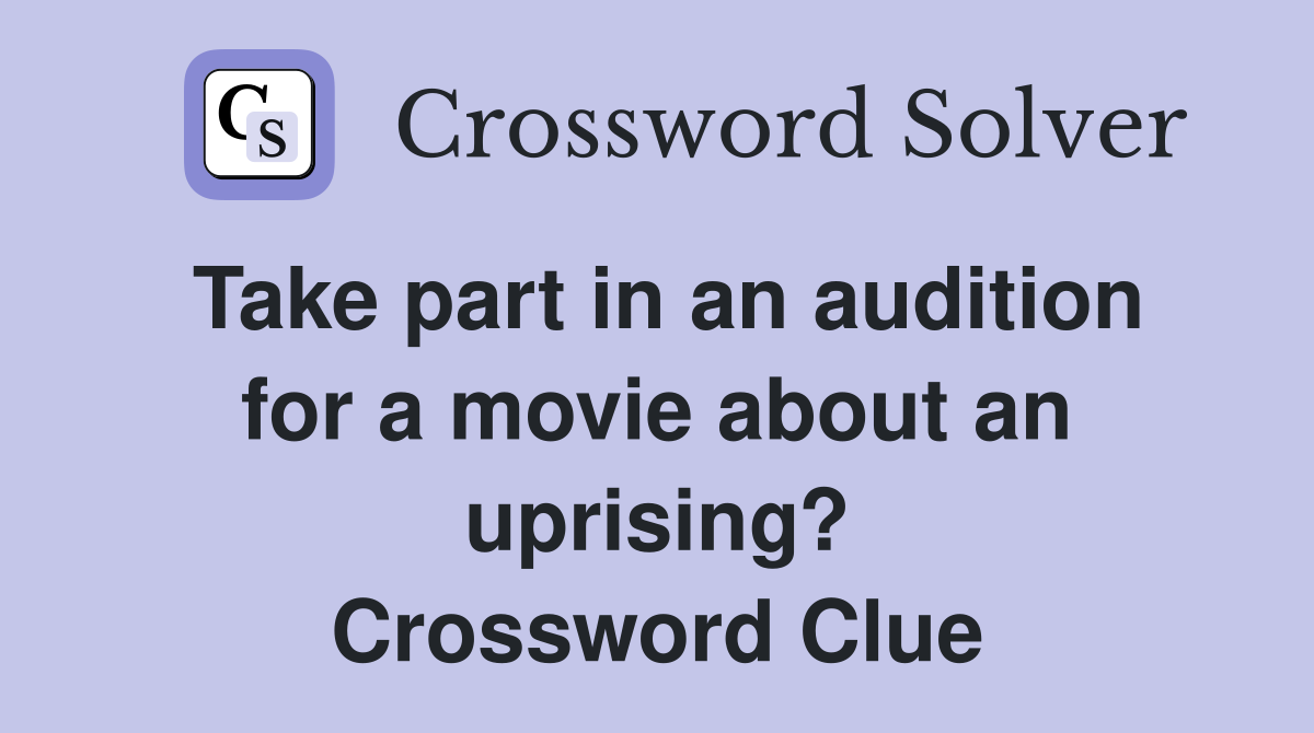 Take part in an audition for a movie about an uprising? Crossword Clue