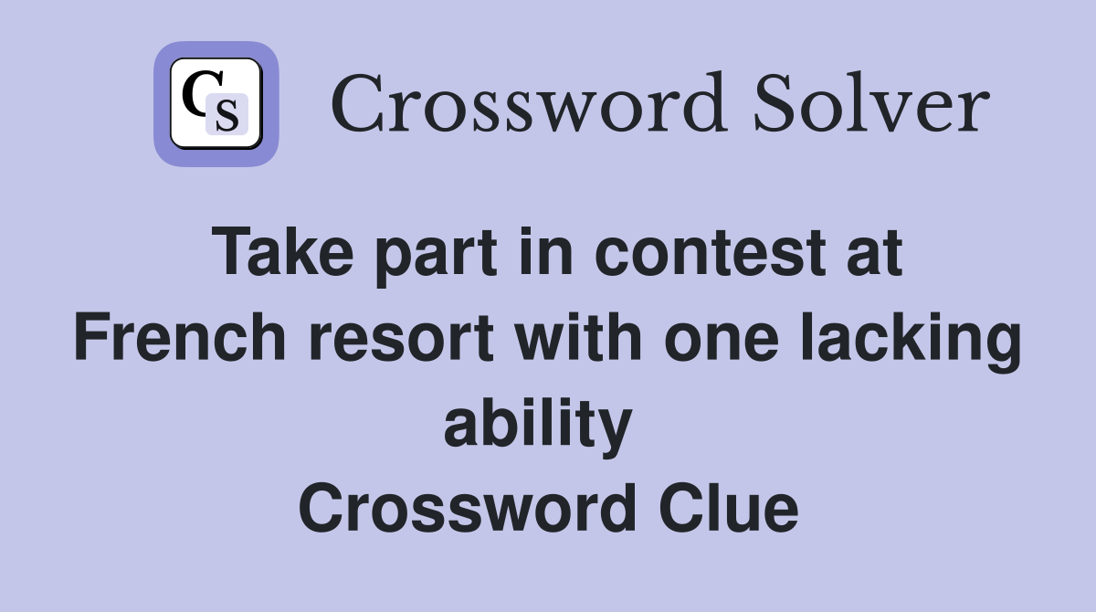 Take part in contest at French resort with one lacking ability  Crossword Clue