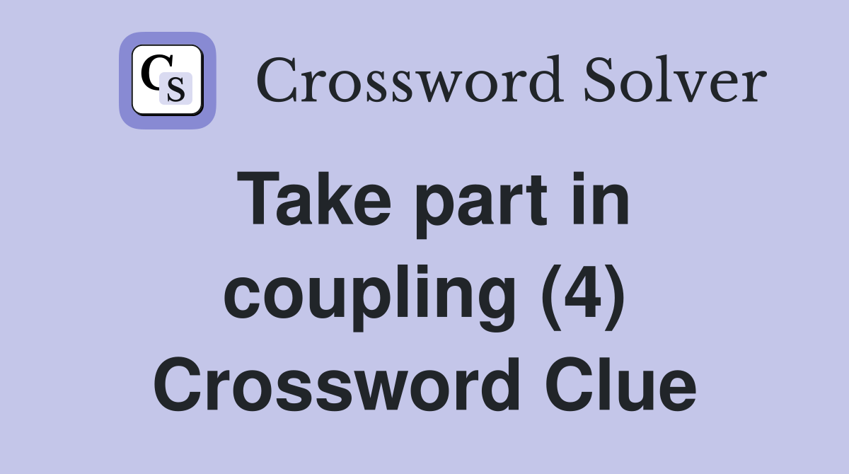 Take part in coupling (4) Crossword Clue