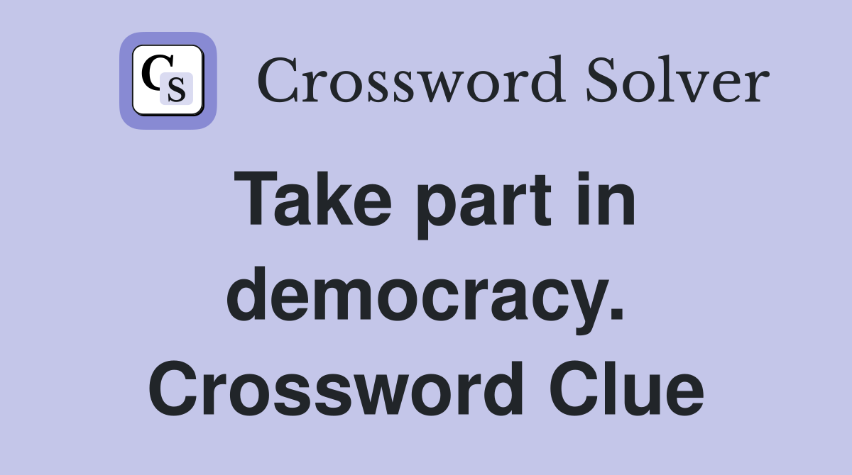 Take part in democracy. Crossword Clue