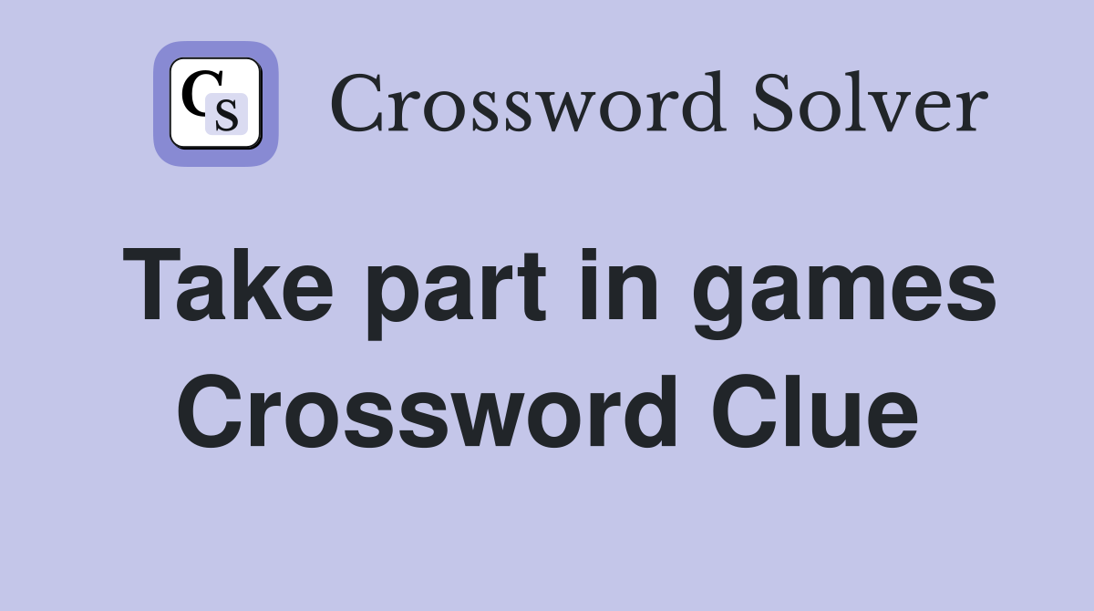 Take part in games Crossword Clue