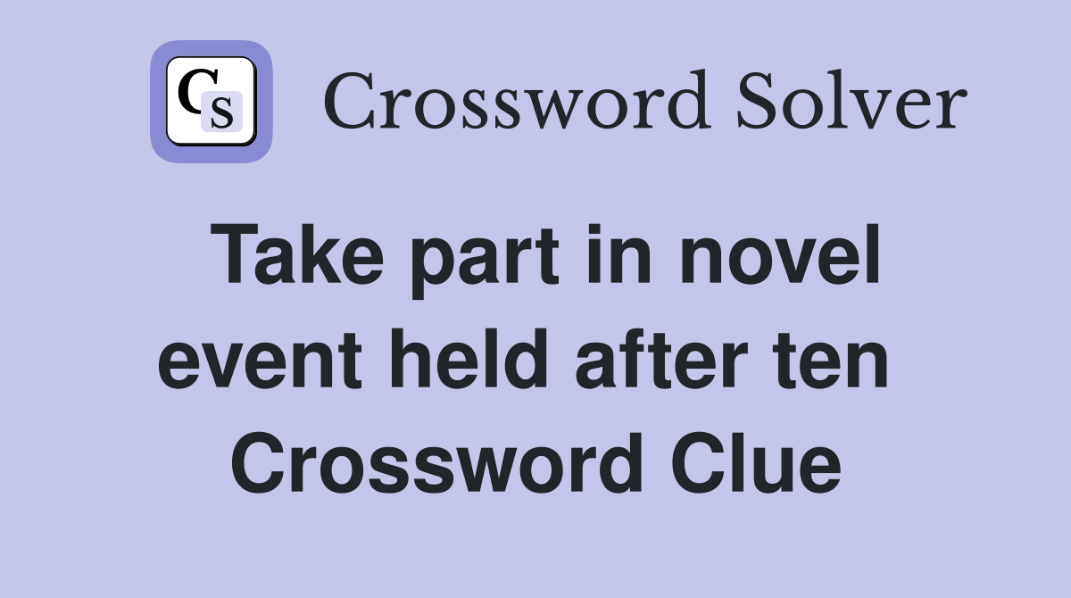 Take part in novel event held after ten  Crossword Clue