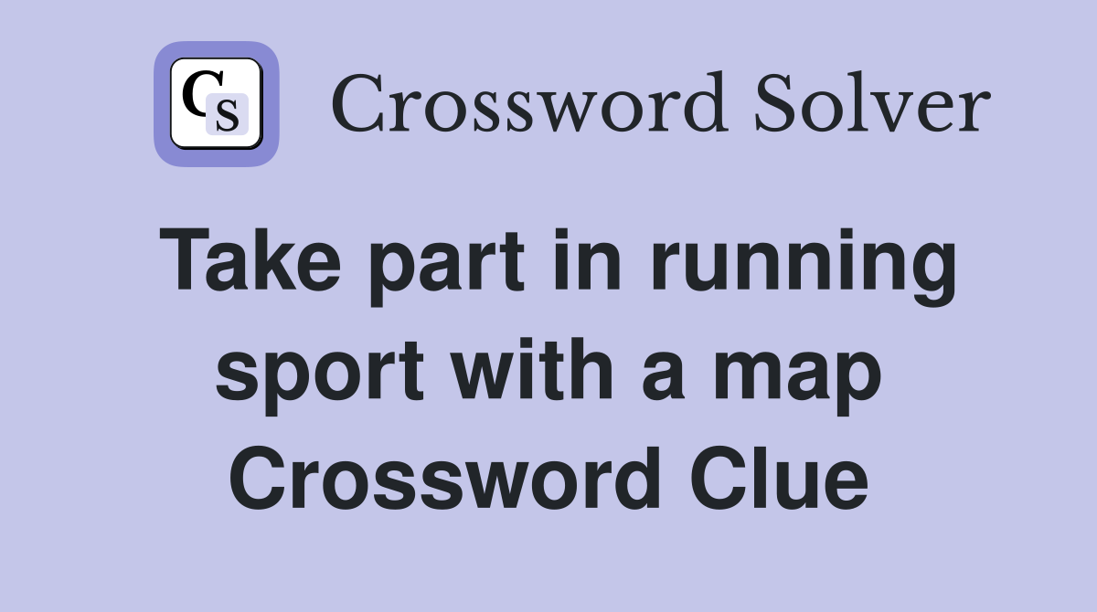 Take part in running sport with a map Crossword Clue